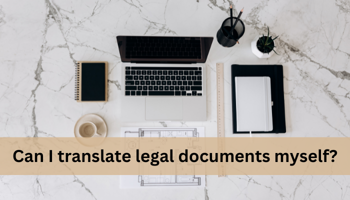 Can I translate legal documents myself
